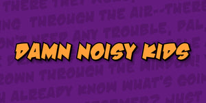 Damn Noisy Kids
